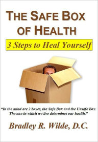 Title: The Safe Box of Health: 3 Steps to Heal Yourself, Author: Bradley Wilde