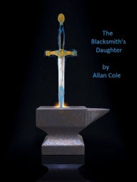 Title: The Blacksmith's Daughter, Author: Allan Cole