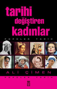 Title: Tarihi Degistiren Kadinlar, Author: Ali Çimen