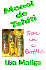 Title: Monoi de Tahiti: Spa in a Bottle, Author: Lisa Maliga