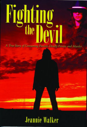 Fighting the Devil- A True Story of Consuming Passion, Deadly Poison, and Murder