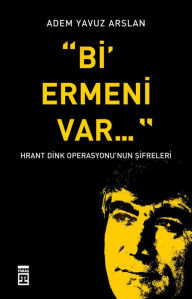Title: Bi' Ermeni Var, Author: Adem Yavuz Arslan