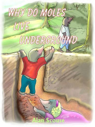 Title: Why Do Moles Live Underground, Author: Alan Scouse