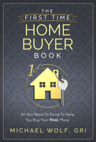 Title: The First Time Homebuyer Book, Author: Michael Wolf