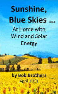 Title: Sunshine, Blue Skies ... At Home with Wind and Solar Energy, Author: Bob Brothers