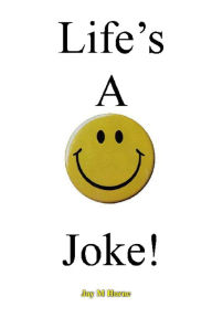 Title: Life's A Joke, Author: Jay M Horne