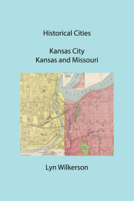 Title: Historical Cities-Kansas City, Kansas and Missouri, Author: Lyn Wilkerson