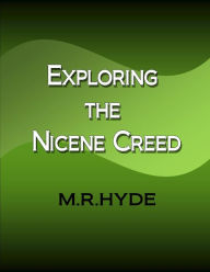 Title: Exploring the Nicene Creed, Author: M.R. Hyde