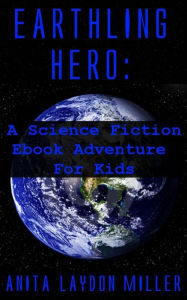 Title: Earthling Hero, Author: Anita Laydon Miller