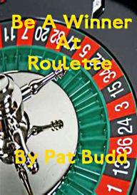 Title: Be A Winner At Roulette, Author: Pat Budd