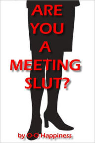 Title: Are You a Meeting Slut?, Author: O-O Happiness