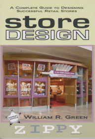 Title: Store Design: A Complete Guide to Designing Successful Retail Stores, Author: William R. Green