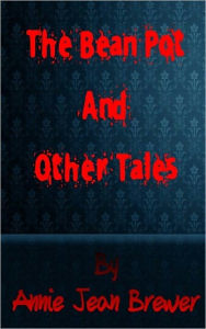 Title: The Bean Pot and Other Tales, Author: Annie Jean Brewer