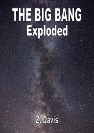 Title: The Big Bang Exploded, Author: Z Davis