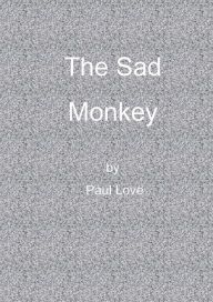 Title: The Sad Monkey, Author: Paul Love