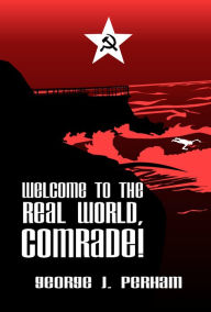 Title: Welcome to the Real World, Comrade!, Author: George Perham