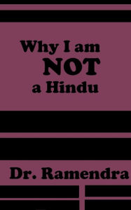 Title: Why I am Not a Hindu, Author: Dr. Ramendra