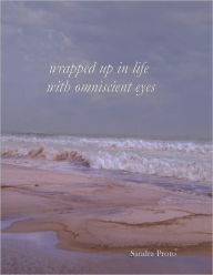 Title: Wrapped up in Life with Omniscient Eyes, Author: Sandra Proto