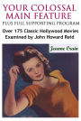 Your Colossal Main Feature Plus Full Supporting Program: Over 175 Classic Hollywood Movies Examined