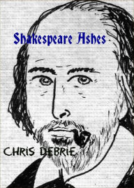 Title: Shakespeare Ashes, Author: Chris DeBrie