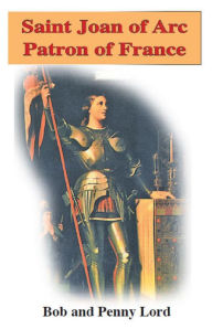 Title: Saint Joan of Arc Patron of France, Author: Bob Lord