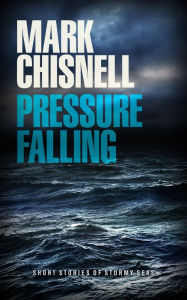 Title: Pressure Falling: Short Stories of Stormy Seas, Author: Mark Chisnell