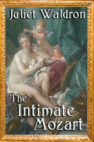 Title: The Intimate Mozart, Author: Juliet Waldron