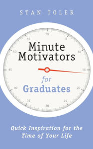 Title: Minute Motivators for Graduates, Author: Stan Toler