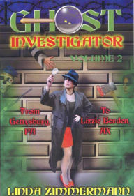 Title: Ghost Investigator Volume 2: From Gettysburg to Lizzie Borden, Author: Linda Zimmermann