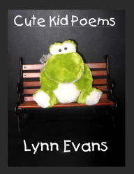 Title: Cute Kid Poems, Author: Lynn Evans