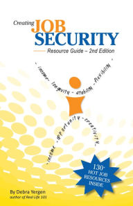 Title: Creating Job Security. Resource Guide. 2nd Edition, Author: Debra Yergen