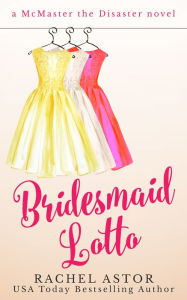 Title: Bridesmaid Lotto, Author: Rachel Astor