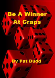 Title: Be A Winner At Craps, Author: Pat Budd