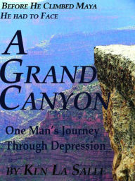 Title: A Grand Canyon, One Man's Journey through Depression, Author: Ken La Salle