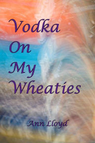 Title: Vodka On My Wheaties, Author: Ann Lloyd