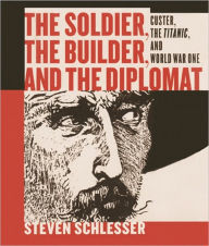 Title: The Soldier, the Builder & the Diplomat, Author: Steven Schlesser