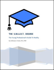 Title: The SMART Degree: The Young Professional's Guide to Reality, Author: Anthony Reed