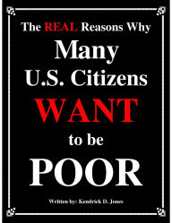 Title: The Real Reasons Why Many U.S. Citizens Want to be Poor, Author: Kendrick Jones