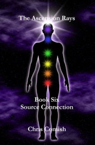 Title: The Ascension Rays, Book Six: Source Connection, Author: Chris Comish