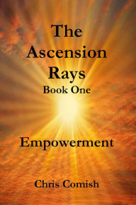 Title: The Ascension Rays, Book One: Empowerment, Author: Chris Comish