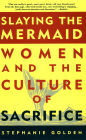 Slaying the Mermaid: Women and the Culture of Sacrifice