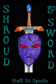 Title: Shroud & Sword, Author: Matt Di Spirito