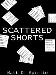 Title: Scattered Shorts, Author: Matt Di Spirito