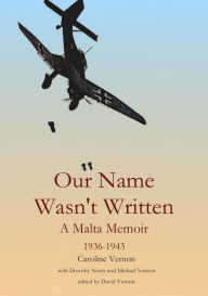 Title: Our Name Wasn't Written - A Malta Memoir (1936-1943), Author: David Vernon