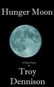 Title: Hunger Moon, Author: Troy Dennison