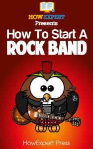 Title: How To Start a Rock Band, Author: HowExpert