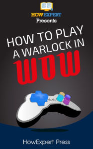 Title: How To Play a Warlock In WoW, Author: HowExpert