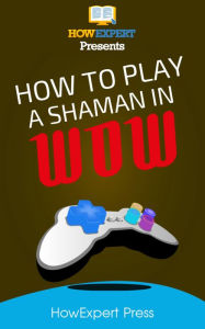 Title: How To Play a Shaman In WoW, Author: HowExpert