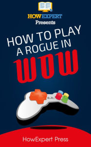 Title: How To Play a Rogue In WoW, Author: HowExpert