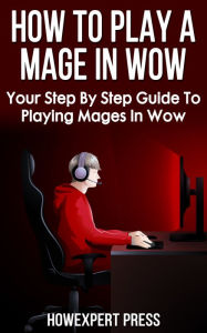 Title: How To Play a Mage In WoW, Author: HowExpert